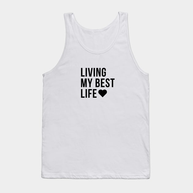 LIVING MY BEST LIFE Minimalist Black Typography Tank Top by DailyQuote